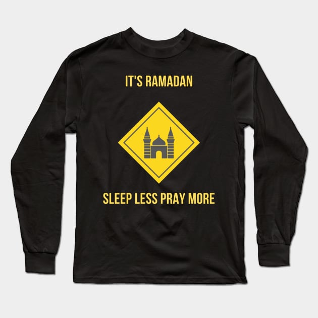 It's Ramadan. Sleep Less Pray More Long Sleeve T-Shirt by Daskind